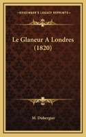 Le Glaneur A Londres (1820) 1120449782 Book Cover