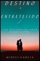 Destino Entretejido.: Un Amor que desafia el Tiempo. (Spanish Edition) B0CMLJ1G9Q Book Cover