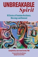 Unbreakable Spirit: 18 Stories of Feminine Resilience, Blessings and Renewal B0FMPHYHZZ Book Cover