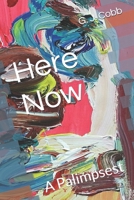 Here Now: A Palimpsest B08M8CRM5W Book Cover