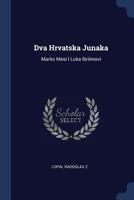 Dva Hrvatska Junaka: Marko Mesi I Luka Ibriimovi 1022598589 Book Cover