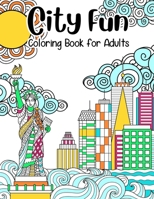 City Fun: Coloring Book for Adults: Adult Relaxation and Stress Relieving, Beautiful City Scenes, Landscapes, Gardens (Adult Coloring Books), 8.5" X 11" B08BWGWGK2 Book Cover