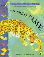 How Night Came: A Folk Tale from the Amazon (Folk Tales of the World) B0006PFDD8 Book Cover