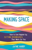 Making Space: How to Live Happier by Setting Boundaries That Work for You 1615197249 Book Cover