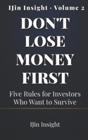 Don't Lose Money First: Five Rules for Investors Who Want to Survive (IJin Insight Short Reads) B0H8DDNVL6 Book Cover