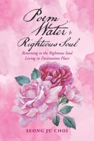 Poem Water and Righteous Soul : Returning to the Righteous Soul Living in Destination Place 1728325684 Book Cover