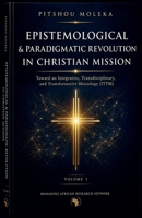 Epistemological and Paradigmatic Revolution in Christian Mission. (Toward an Integrative, Transdisciplinary, and Transformative Missiology) B0H9K7XZDF Book Cover