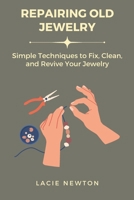 Repairing Old Jewelry: Simple Techniques to Fix, Clean, and Revive Your Jewelry B0DZWNHXQM Book Cover