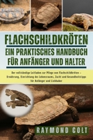 FLACHSCHILDKRÖTEN: Der vollständige Leitfaden zur Pflege von Flachschildkröten – Ernährung, Einrichtung des Lebensraums, Zucht und Gesundheitstipps für Anfänger und Liebhaber (German Edition) B0FK5TF6QQ Book Cover