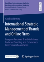 International Strategic Management of Brands and Online Firms: Essays on Perceived Brand Globalness, Endorsed Branding, and E-Commerce Firms’ ... Retailing and International Marketing) 3658380497 Book Cover