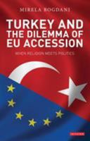 Turkey and the Dilemma of EU Accession: When Religion Meets Politics 1848854595 Book Cover