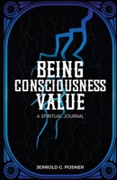 Being, Consciousness, Value: A Spiritual Journal 1917238339 Book Cover