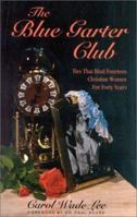 Blue Garter Club: Ties That Bind 14 Christian Women for 40 years 1880292203 Book Cover