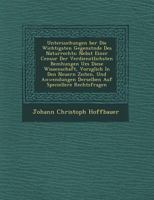 Untersuchungen Ber Die Wichtigsten Gegenst Nde Des Naturrechts: Nebst Einer Censur Der Verdienstlichsten Bem Hungen Um Diese Wissenschaft, Vorz Glich in Den Neuern Zeiten, Und Anwendungen Derselben Au 1249555213 Book Cover