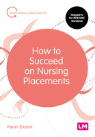 How to Succeed on Nursing Placements 1526469960 Book Cover