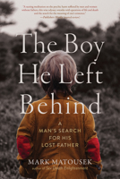 The Boy He Left Behind: A Man's Search for His Lost Father 1573228524 Book Cover