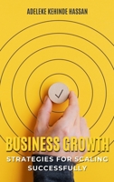 Business Growth: Strategies for Scaling Successfully 2068805332 Book Cover