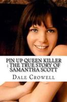 Pin Up Queen Killer: The True Story of Samantha Scott 1523410795 Book Cover