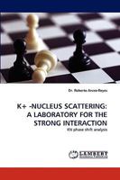 K+ -NUCLEUS SCATTERING: A LABORATORY FOR THE STRONG INTERACTION: KN phase shift analysis 3838385101 Book Cover