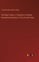 The Alleyn Papers: a Collection of Original Documents Illustrative of The Life and Times 3385123607 Book Cover