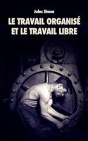 Le Travail Organise Et Le Travail Libre 1523302267 Book Cover