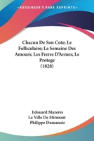 Chacun De Son Cote; Le Folliculaire; La Semaine Des Amours; Les Freres D'Armes; Le Protege (1828) 116082715X Book Cover