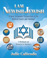 I Am Newish Jewish: A New Testament Perspective of the Biblical Feasts and Holidays B0BLGDRCDY Book Cover