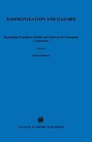 Harmonization and Hazard:Regulating Workplace Health and Safety in the European Community (European Business Law and Practice) 1853337234 Book Cover