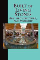 Built of Living Stones: Art, Architecture, and Worship 1616718412 Book Cover