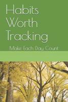 Habits Worth Tracking: Make Each Day Count 1072342065 Book Cover