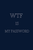 WTF Is My Password: An Organizer for All Your Passwords and Shit 1673265804 Book Cover