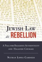 Jewish Law as Rebellion: A Plea for Religious Authenticity and Halachic Courage 9655242765 Book Cover