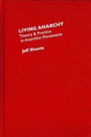 Living Anarchy: Theory And Practice In Anarchist Movements 1933146532 Book Cover