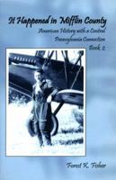 It Happened in Mifflin County: American History with a Central Pennsylvania Connection 0976343312 Book Cover