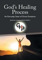 God’s Healing Process: An Everyday State of Grace Existence 1664276440 Book Cover