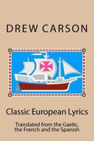 Classic European Lyrics: Translated from the Gaelic, the French and the Spanish 0956143563 Book Cover