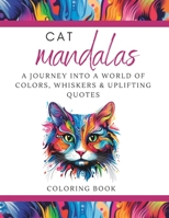 Adult Coloring Book | Cat Mandalas: A Journey into a World of Colors, Whiskers & Uplifting quotes B0CCCB5RML Book Cover