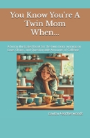 You Know You're A Twin Mom When...: A funny illustrated book for the twin mom running on Love, Chaos, and Questionable Amounts of Caffeine B0F7XF1QYM Book Cover