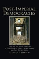 Post-Imperial Democracies: Ideology and Party Formation in Third Republic France, Weimar Germany, and Post-Soviet Russia 0521709857 Book Cover