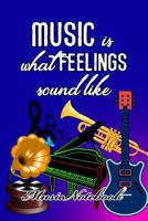 Music Noteboook: Music Is What Feelings Sound Like 1079125973 Book Cover