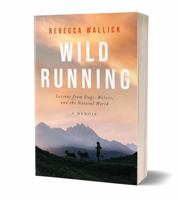 Wild Running: Lessons from Dogs, Wolves, and the Natural World - A Memoir 099136483X Book Cover