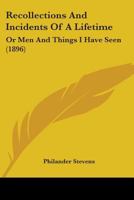 Recollections and Incidents of a Lifetime: or, Men and things I have seen : in a series of Familiar 1016672772 Book Cover
