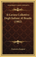 Il Lavoro Collettivo Degli Italiani Al Brasile (1902) 1144065895 Book Cover