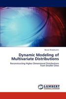 Dynamic Modeling of Multivariate Distributions: Reconstructing Higher Dimensional Distributions from Smaller Ones 3845423056 Book Cover