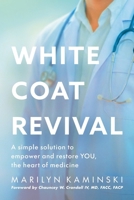 White Coat Revival: A Simple Solution to Empower & Restore YOU, the Heart of Medicine 1970329076 Book Cover