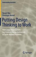 Putting Design Thinking to Work: How Large Organizations Can Embrace Messy Institutions to Tackle Wicked Problems (Understanding Innovation) 3030196119 Book Cover