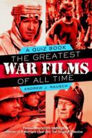 The Greatest War Films of All Time: A Quiz Book: A Quiz Book 0806524707 Book Cover