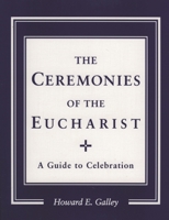 Ceremonies of the Eucharist: A guide to Celebration 0936384832 Book Cover