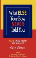 What Else Your Boss Never Told You: More Timely Tips for New Managers 1987647025 Book Cover