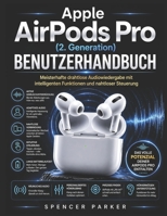 Apple AirPods Pro (2. Generation) BENUTZERHANDBUCH: Meisterhafte drahtlose Audiowiedergabe mit intelligenten Funktionen und nahtloser Steuerung (German Edition) B0GYKK8KV1 Book Cover